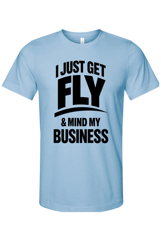 Get Fly & Mind My Business - Black Font Unisex Short Sleeve Shirt