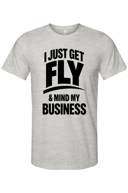 Get Fly & Mind My Business - Black Font Unisex Short Sleeve Shirt