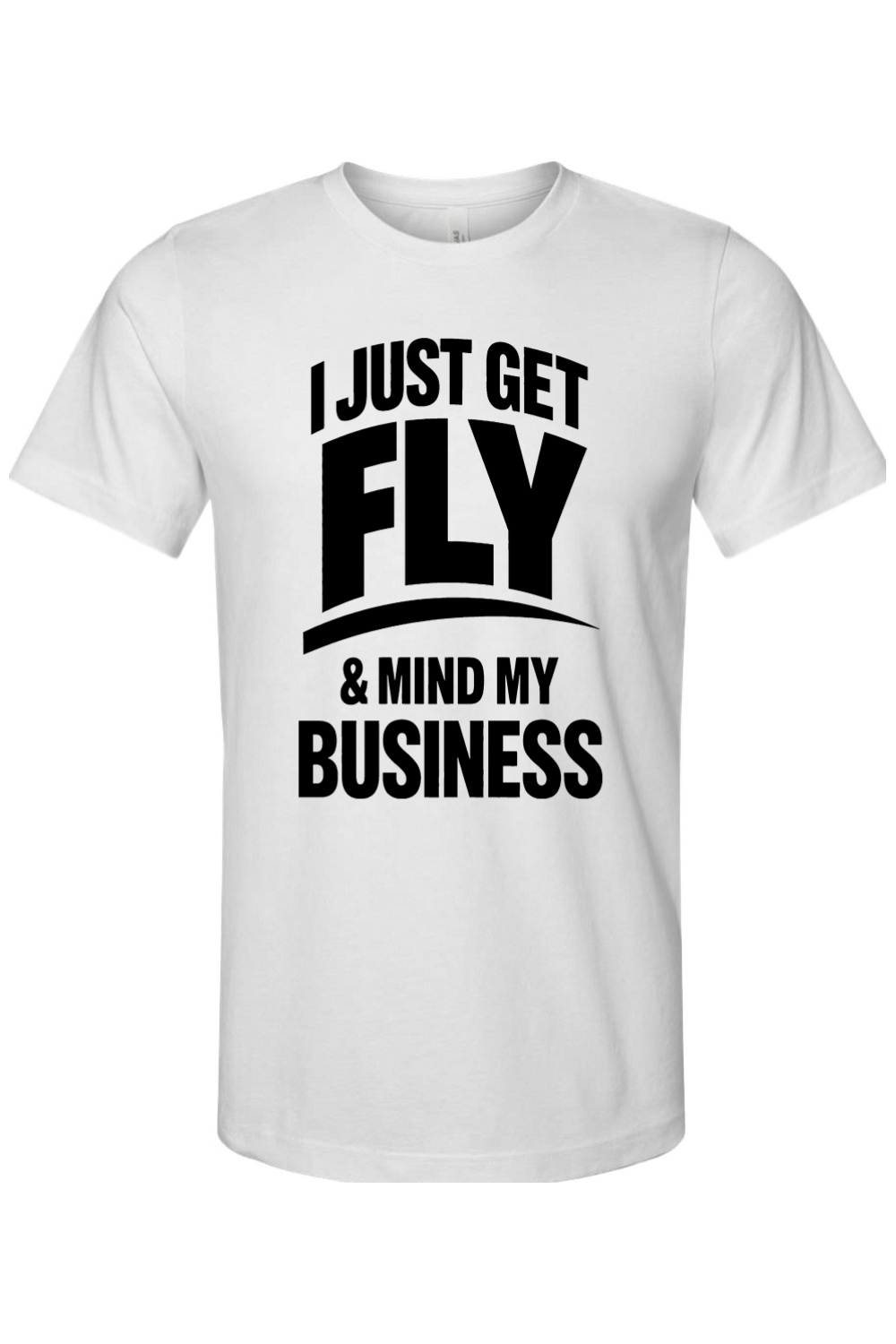 Get Fly & Mind My Business - Black Font Unisex Short Sleeve Shirt