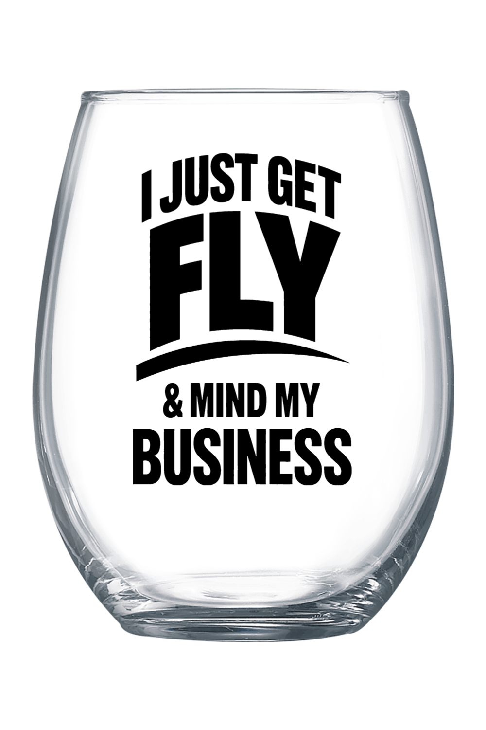 Get Fly & Mind My Business - Black Font 21 oz. Stemless Wine Glass
