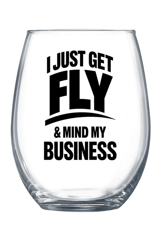 Get Fly & Mind My Business - Black Font 21 oz. Stemless Wine Glass