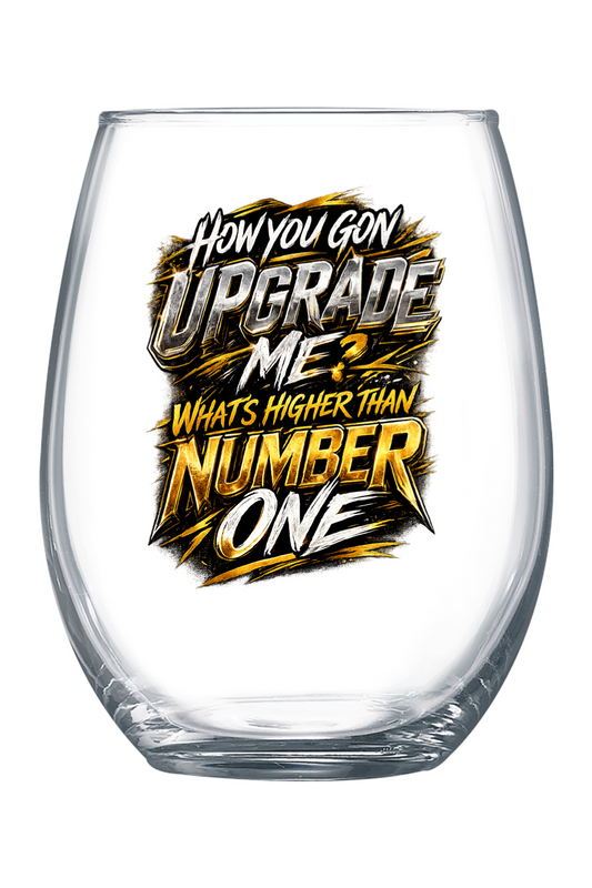 How You Gon Upgrade Me? - Whie/Gold 21 oz. Stemless Wine Glass