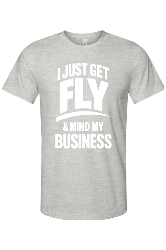 Get Fly & Mind My Business - White Font Unisex Short Sleeve Shirt